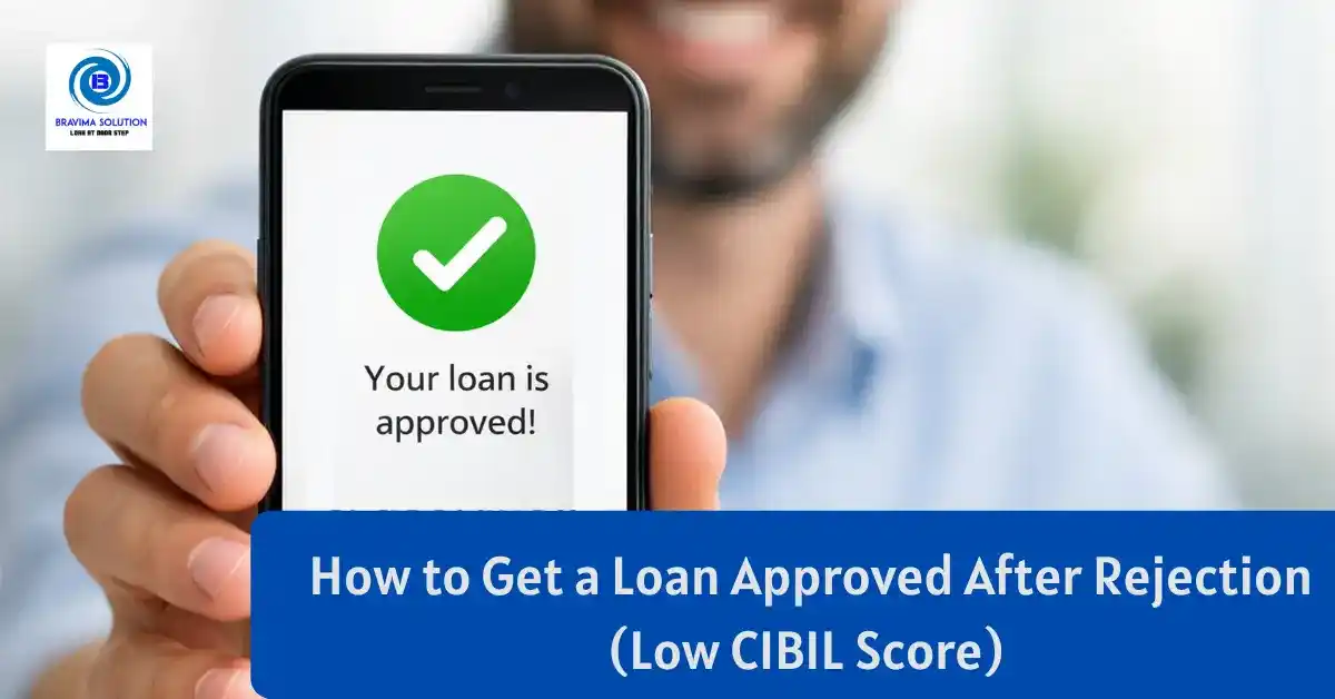 How to get a Loan Approved After Rejection Low CIBIL Score - Bravima Solution 