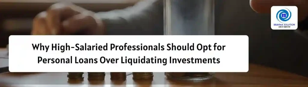 Why-High-Salaried-Professionals-Should-Opt-for-Personal-Loans-Over-Liquidating-Investments.webp