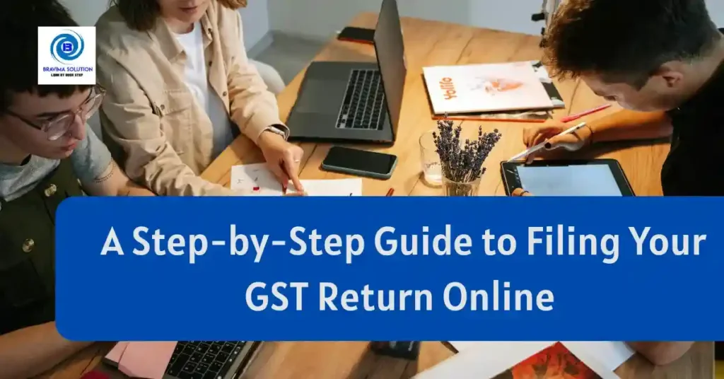 A Step by Step Guide to Filing Your GST Return Online - Bravima Solution Pvt Ltd