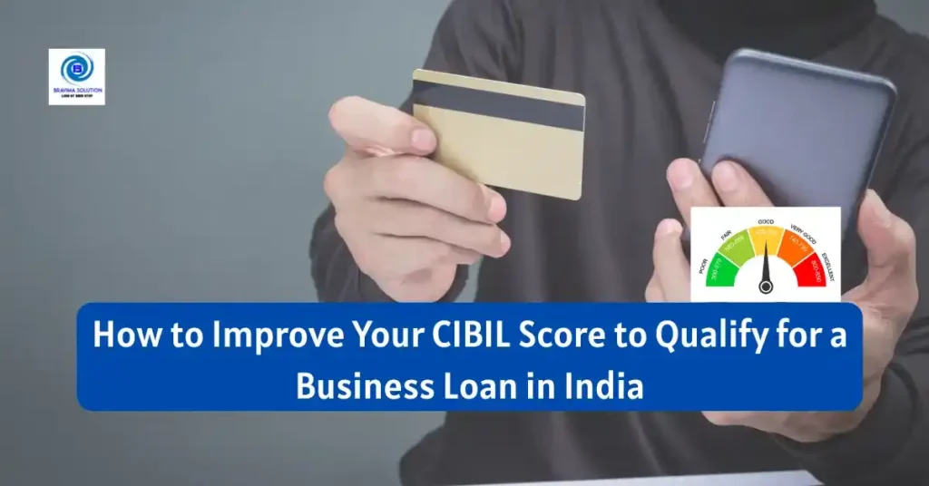 How to Improve Your CIBIL Score to Qualify for a business loan in India