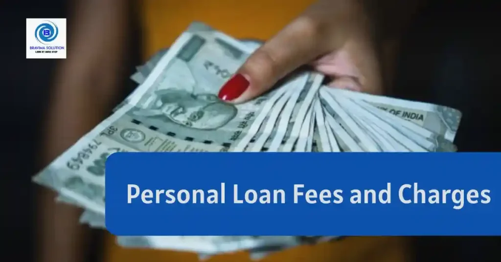 Personal Loan Fees and Charges - Bravima Solution Pvt Ltd