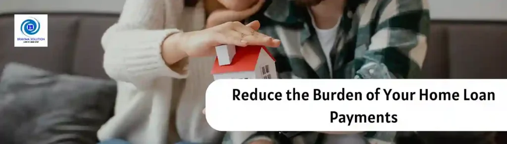Reduce the Burden of your Home Loan Payments Bravima Image