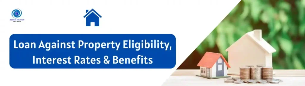 Bravima Solution Image on Loan Against Property Eligibility Interest rates Benefits