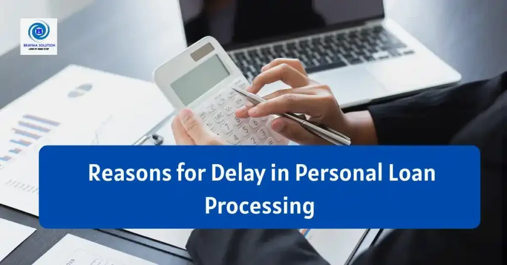Reasons for Delay in personal Loan Processing Image by Bravima Team