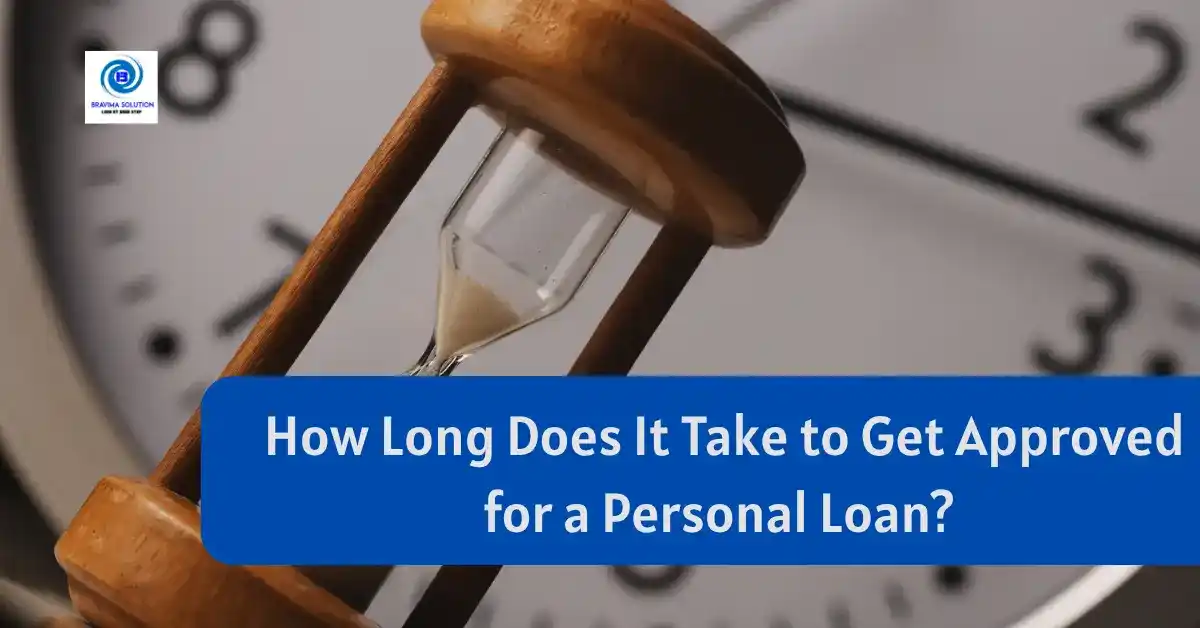 How Long Does It Take to Get Approved for a Personal Loan? | Bravima